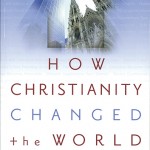 Come il Cristianesimo ha cambiato il mondo! 